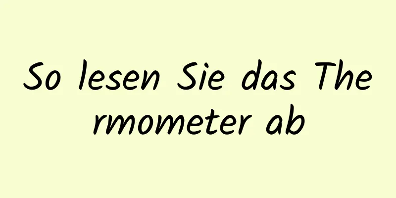 So lesen Sie das Thermometer ab
