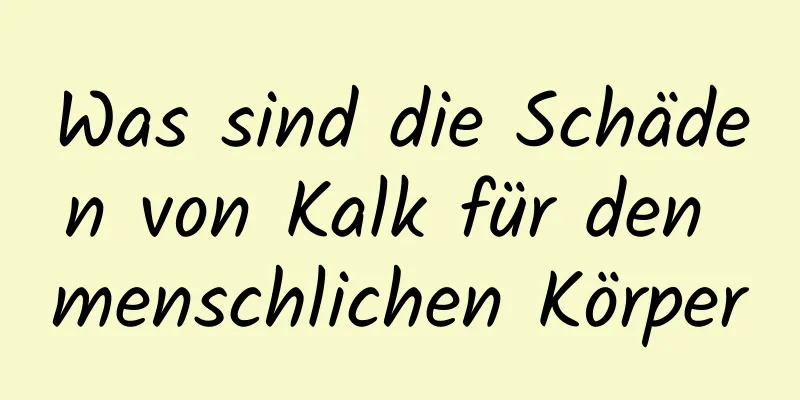 Was sind die Schäden von Kalk für den menschlichen Körper