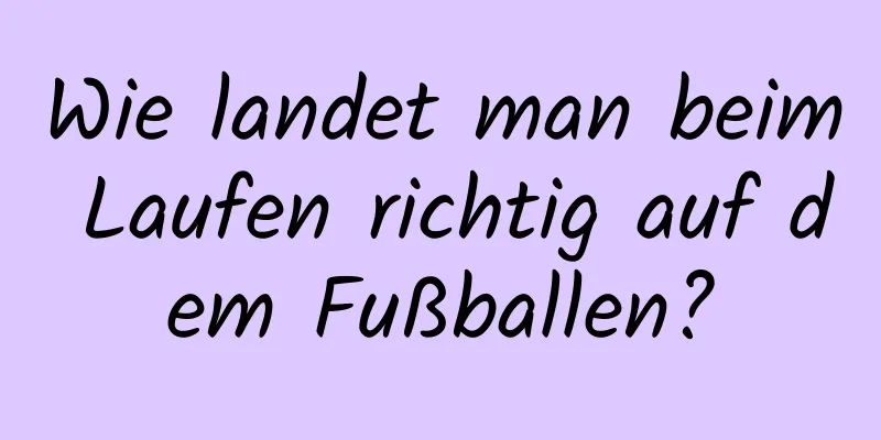 Wie landet man beim Laufen richtig auf dem Fußballen?