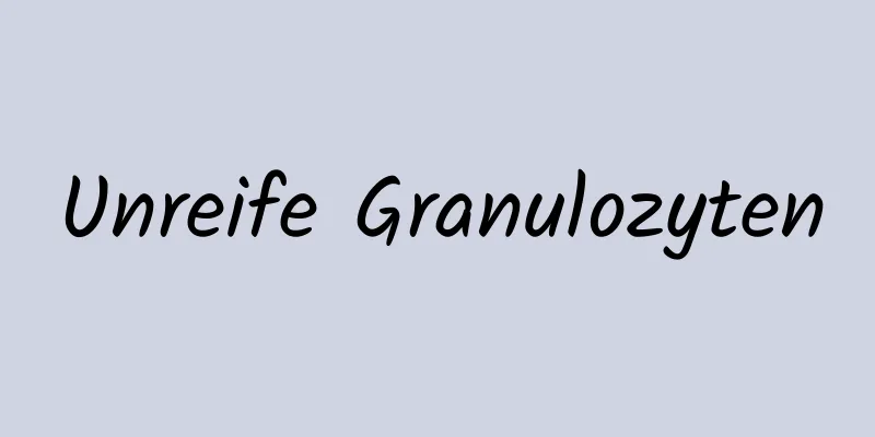 Unreife Granulozyten