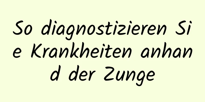 So diagnostizieren Sie Krankheiten anhand der Zunge