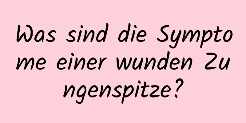 Was sind die Symptome einer wunden Zungenspitze?
