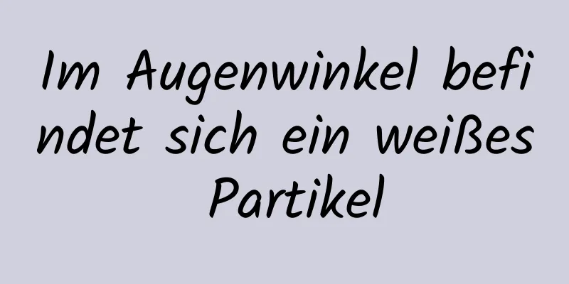Im Augenwinkel befindet sich ein weißes Partikel