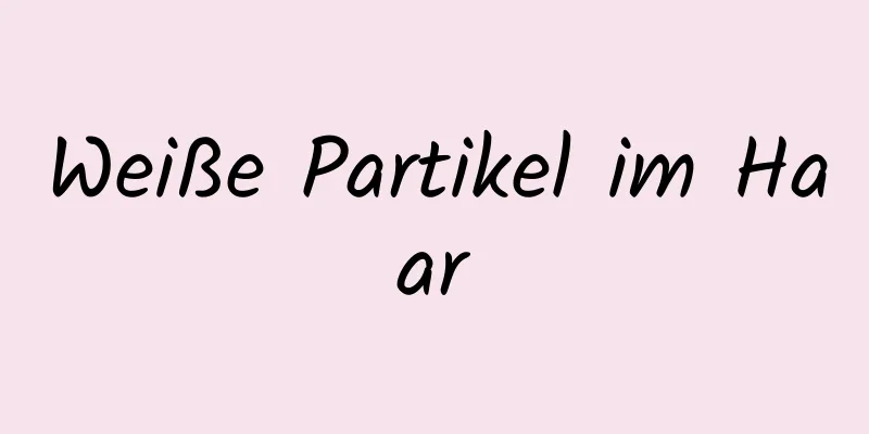 Weiße Partikel im Haar