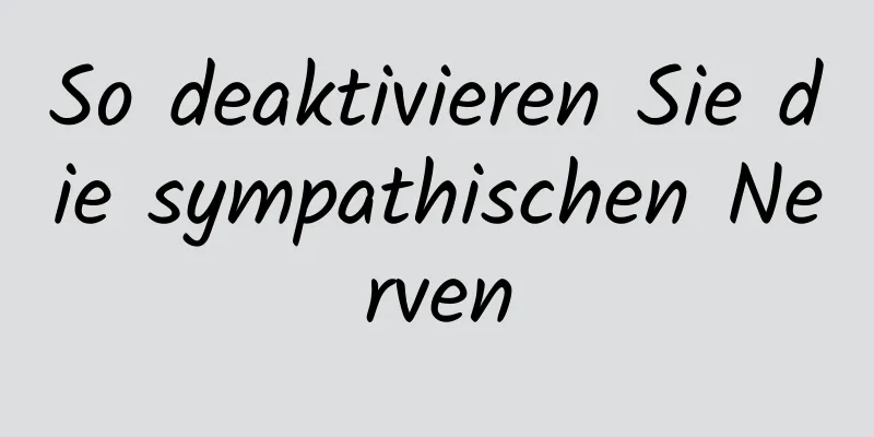 So deaktivieren Sie die sympathischen Nerven