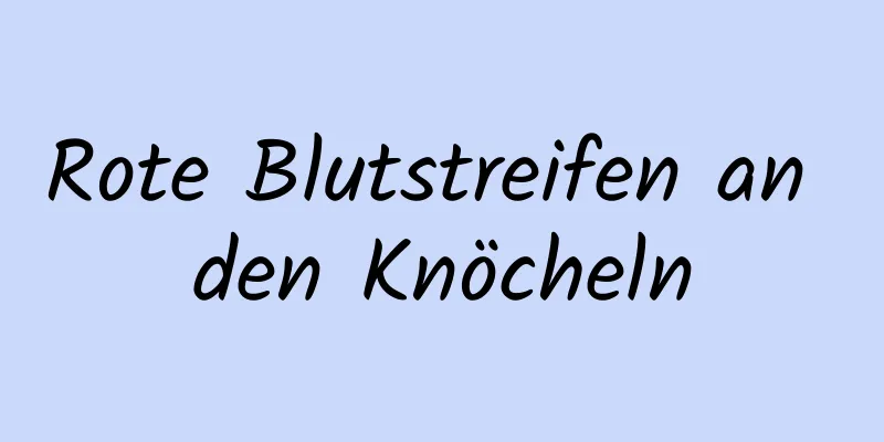 Rote Blutstreifen an den Knöcheln