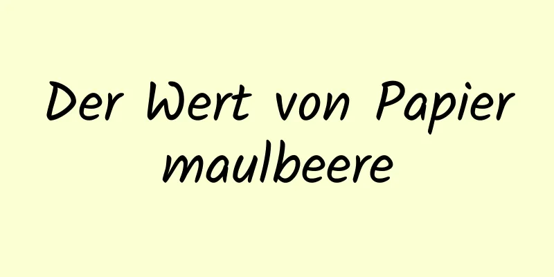 Der Wert von Papiermaulbeere