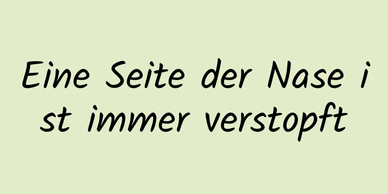 Eine Seite der Nase ist immer verstopft