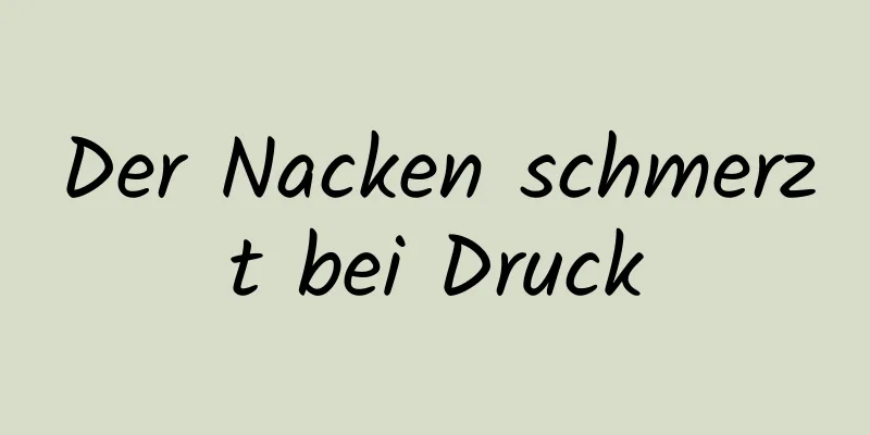 Der Nacken schmerzt bei Druck