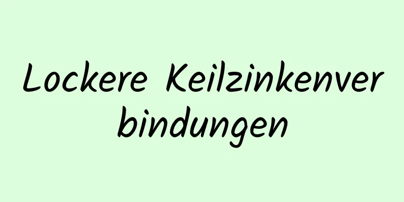 Lockere Keilzinkenverbindungen