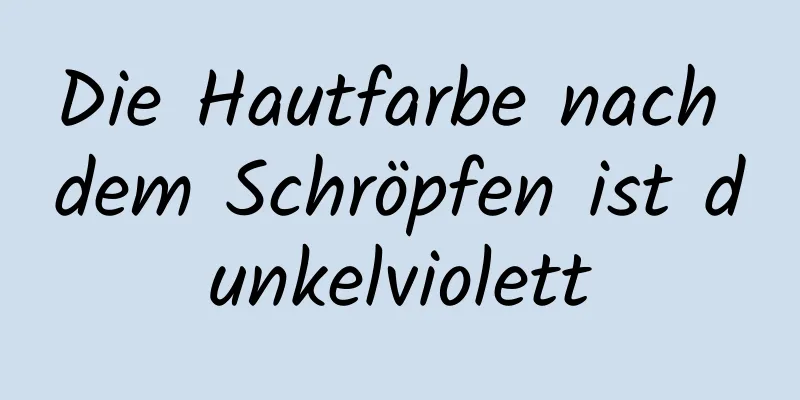 Die Hautfarbe nach dem Schröpfen ist dunkelviolett