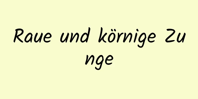 Raue und körnige Zunge
