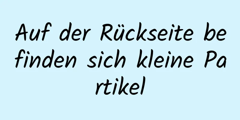 Auf der Rückseite befinden sich kleine Partikel