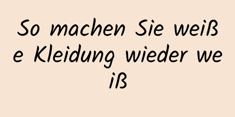 So machen Sie weiße Kleidung wieder weiß