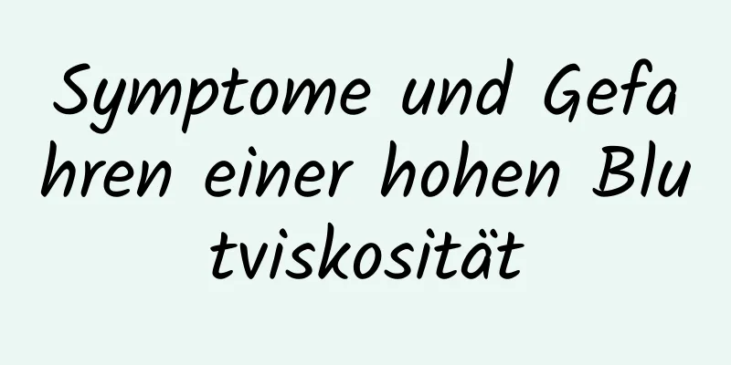 Symptome und Gefahren einer hohen Blutviskosität