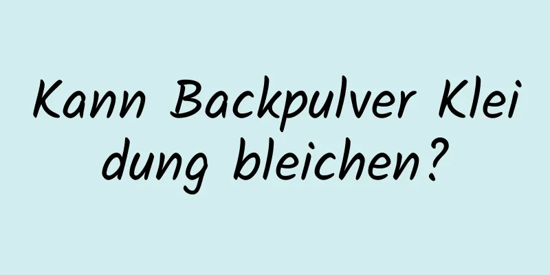 Kann Backpulver Kleidung bleichen?