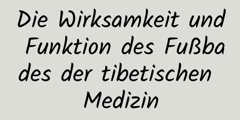 Die Wirksamkeit und Funktion des Fußbades der tibetischen Medizin
