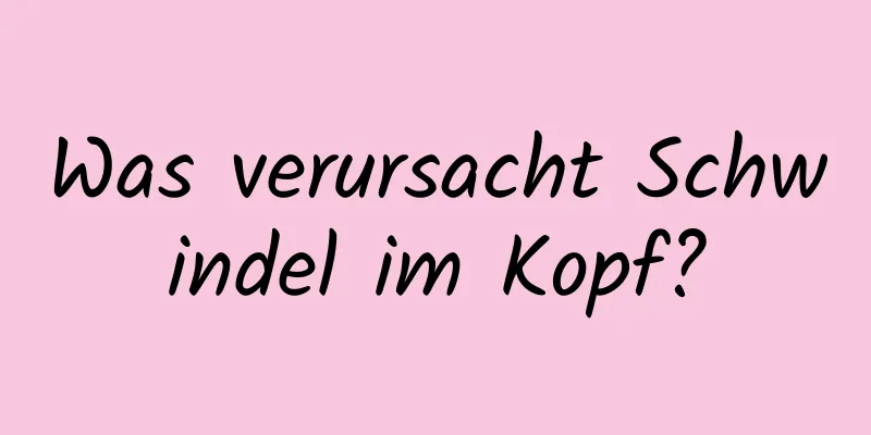 Was verursacht Schwindel im Kopf?
