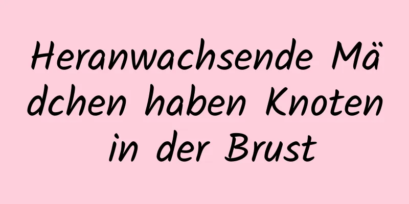 Heranwachsende Mädchen haben Knoten in der Brust