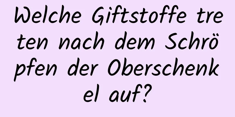 Welche Giftstoffe treten nach dem Schröpfen der Oberschenkel auf?