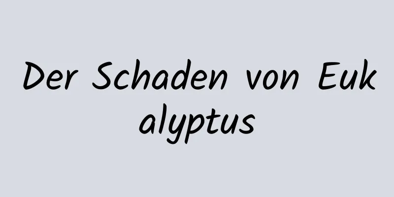 Der Schaden von Eukalyptus