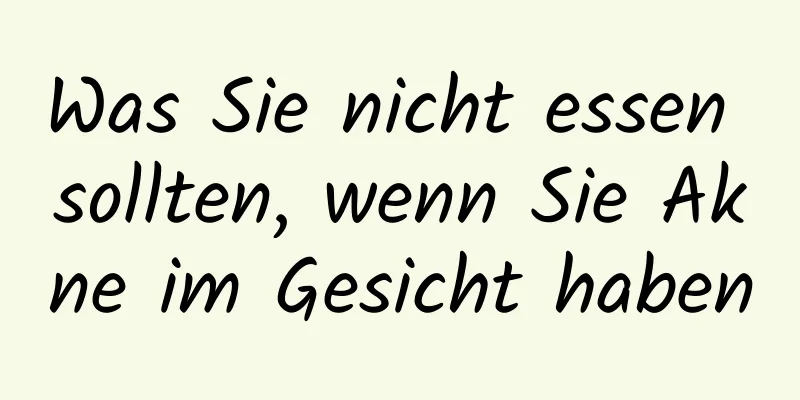 Was Sie nicht essen sollten, wenn Sie Akne im Gesicht haben