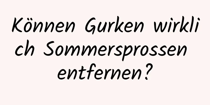 Können Gurken wirklich Sommersprossen entfernen?