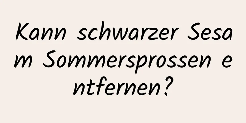 Kann schwarzer Sesam Sommersprossen entfernen?