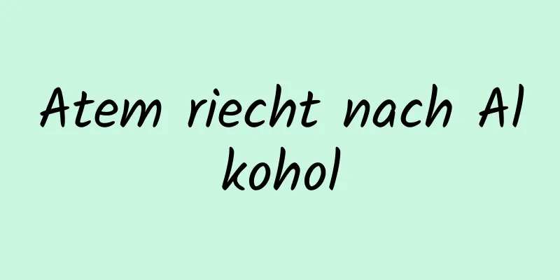 Atem riecht nach Alkohol