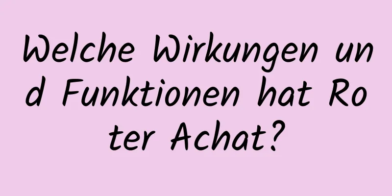 Welche Wirkungen und Funktionen hat Roter Achat?