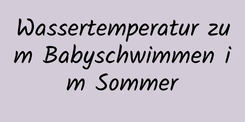 Wassertemperatur zum Babyschwimmen im Sommer