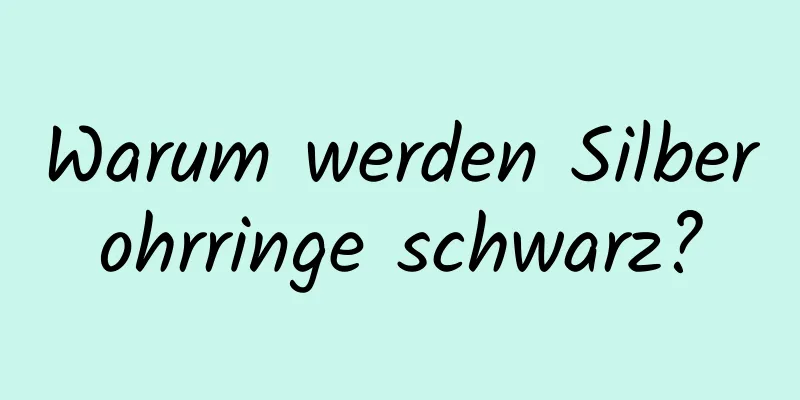 Warum werden Silberohrringe schwarz?