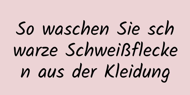 So waschen Sie schwarze Schweißflecken aus der Kleidung