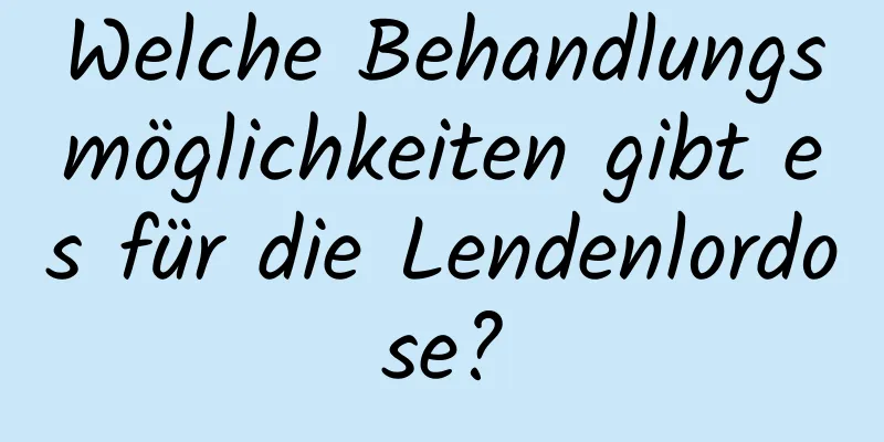 Welche Behandlungsmöglichkeiten gibt es für die Lendenlordose?