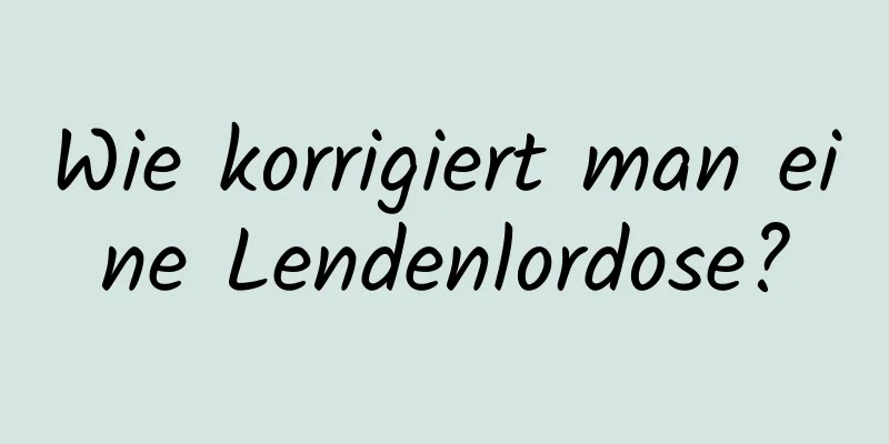 Wie korrigiert man eine Lendenlordose?
