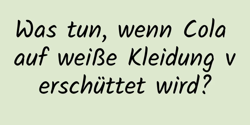 Was tun, wenn Cola auf weiße Kleidung verschüttet wird?