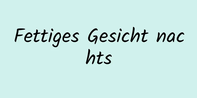 Fettiges Gesicht nachts