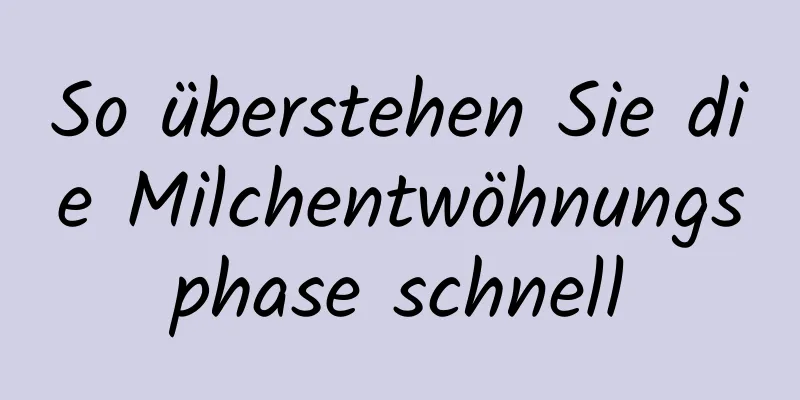 So überstehen Sie die Milchentwöhnungsphase schnell