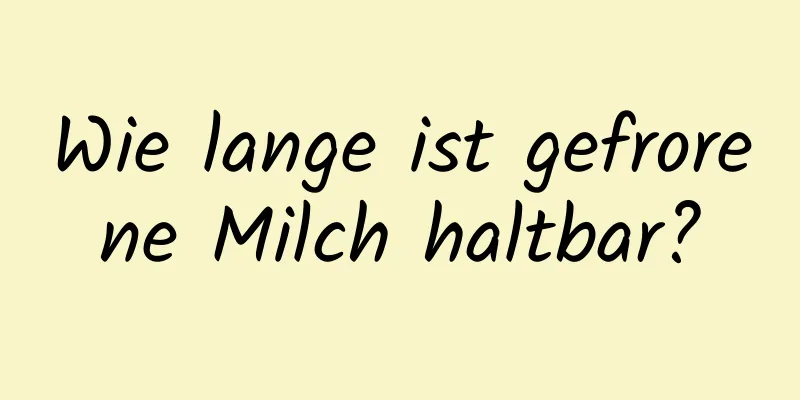 Wie lange ist gefrorene Milch haltbar?