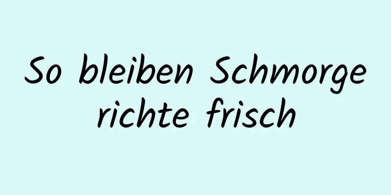 So bleiben Schmorgerichte frisch