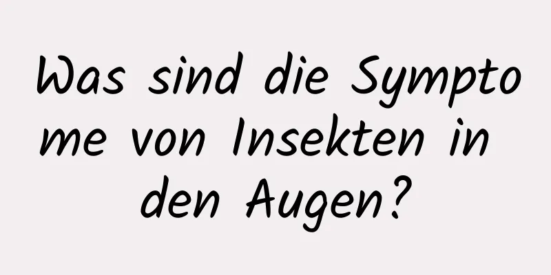 Was sind die Symptome von Insekten in den Augen?