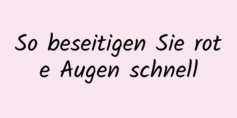 So beseitigen Sie rote Augen schnell