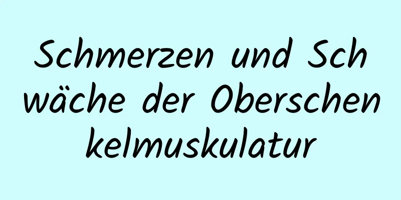 Schmerzen und Schwäche der Oberschenkelmuskulatur