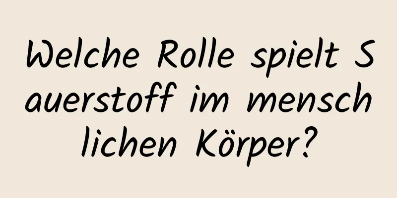 Welche Rolle spielt Sauerstoff im menschlichen Körper?