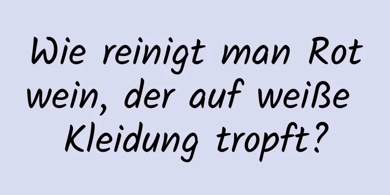 Wie reinigt man Rotwein, der auf weiße Kleidung tropft?