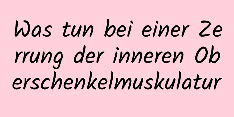 Was tun bei einer Zerrung der inneren Oberschenkelmuskulatur