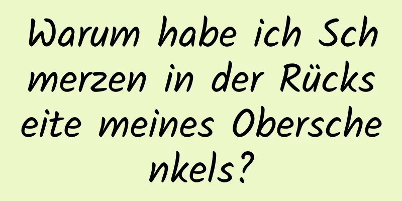 Warum habe ich Schmerzen in der Rückseite meines Oberschenkels?