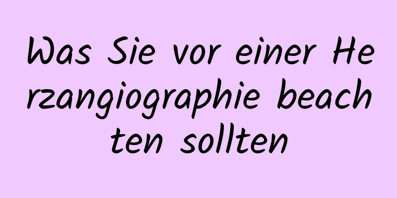 Was Sie vor einer Herzangiographie beachten sollten