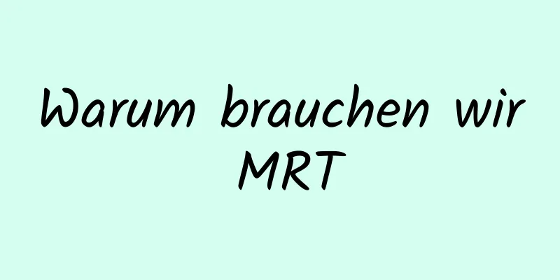 Warum brauchen wir MRT
