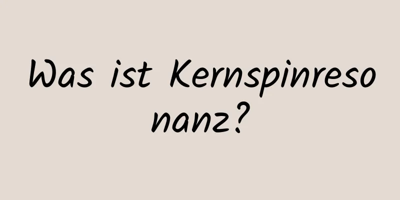 Was ist Kernspinresonanz?